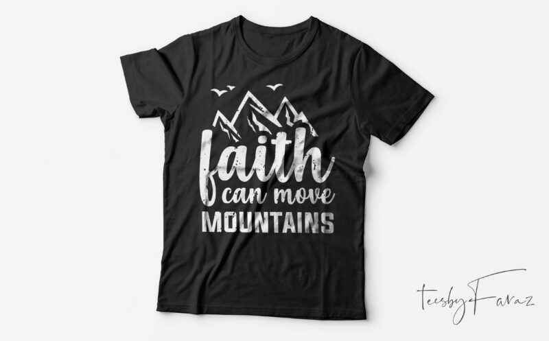 Faith Can move mountains | Ready to print t shirt design for sale - Buy ...