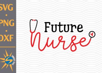 Future Nurse SVG, PNG, DXF Digital Files Include