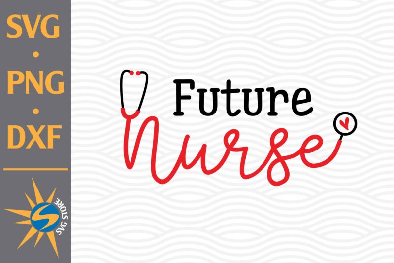 Future Nurse SVG, PNG, DXF Digital Files Include