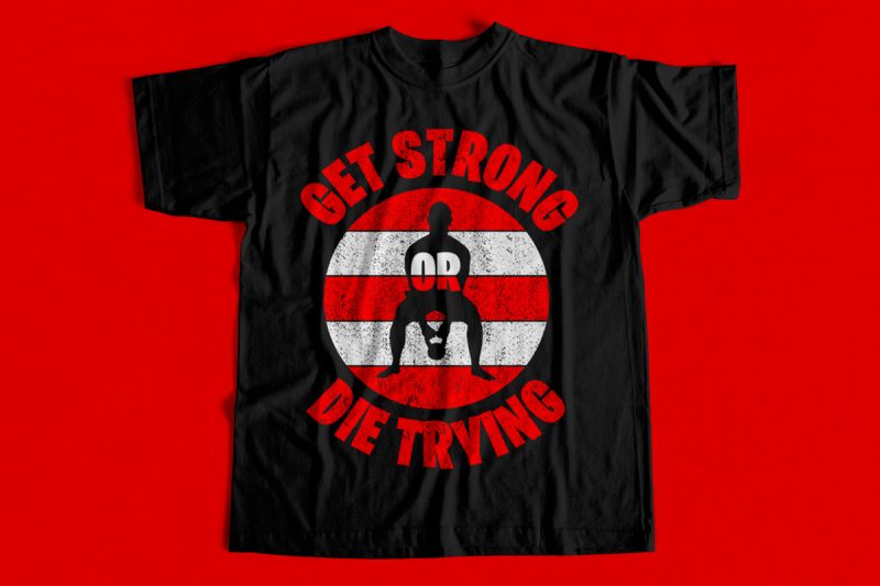 Get Strong Or Die Trying T-Shirt design for sale – Gym Design for Gym lovers