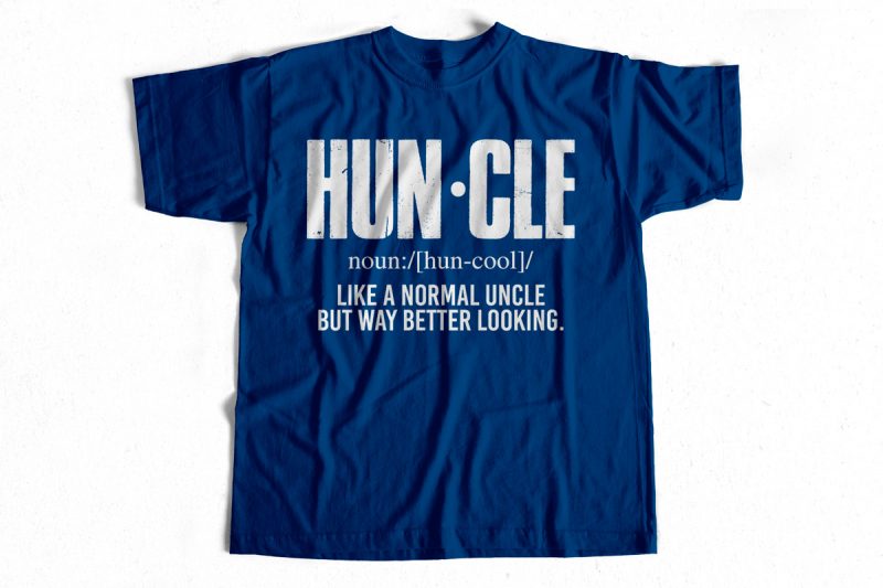 HUNCLE definition T-Shirt – Normal Uncle But Very Good Looking Uncle