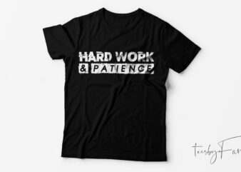 Hard work and patience Simple quote t shirt design for sale