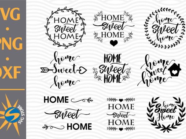 Home sweet home svg, png, dxf digital files include graphic t shirt