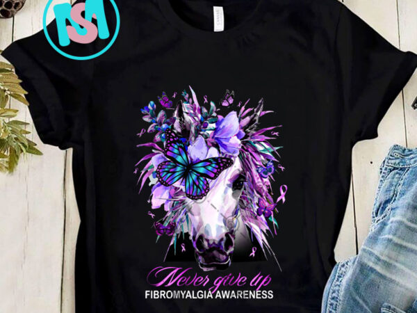 Horse never give up fibromyalgia awareness png, horse png, butterfly png, cancer awareness png, hippie girl png, digital download graphic t shirt