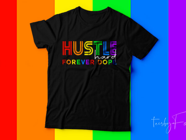 Hustle hard forever dope | best seller t shirt design for sale