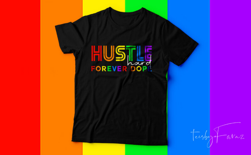 Hustle Hard Forever Dope | Best Seller T shirt design for sale