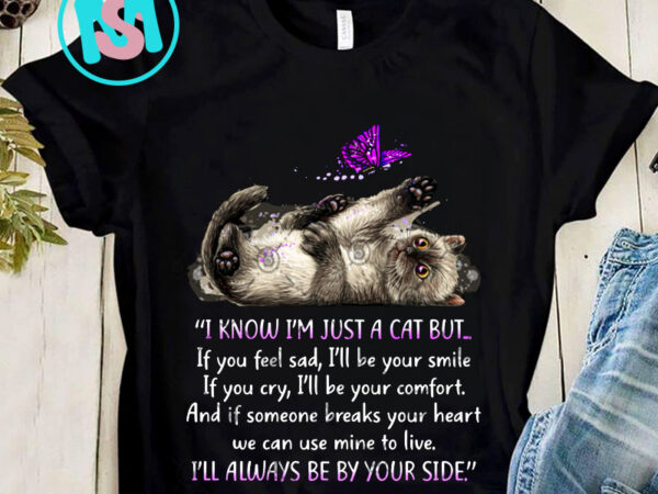 I know im just a cat but if you feel sad png, cat png, butterfly png, digital download t shirt design for sale