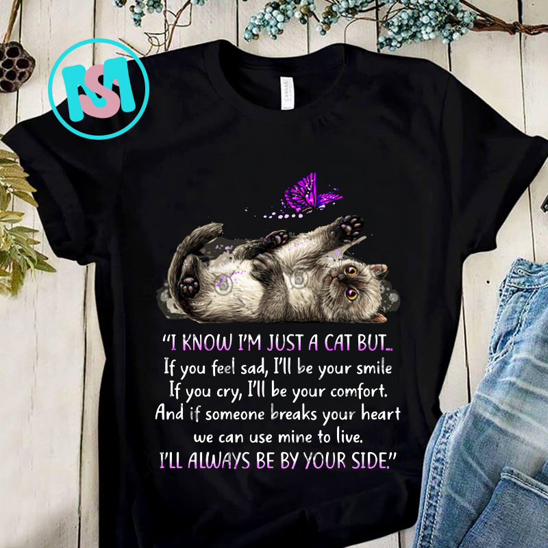 I Know Im Just A Cat But If You Feel Sad PNG, Cat PNG, Butterfly PNG, Digital Download