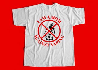 I am a MOM Against Vaping T-Shirt design for sale