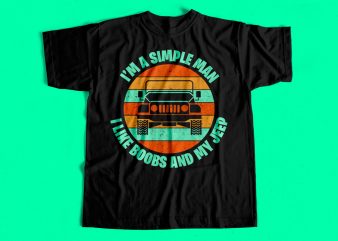 I am a Simple Man – I like Boobs and my jeep – Funny T-Shirt design for sale