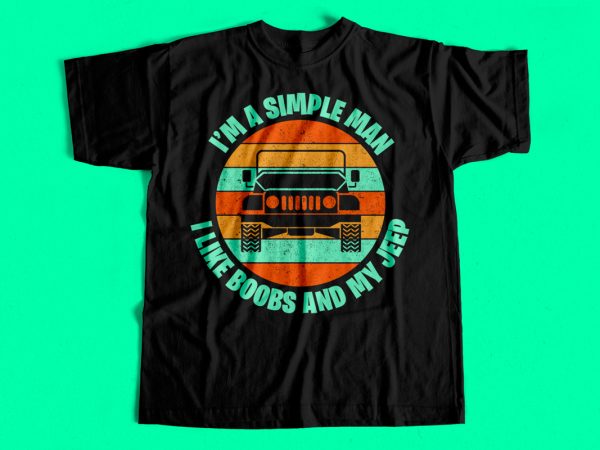 I am a simple man – i like boobs and my jeep – funny t-shirt design for sale