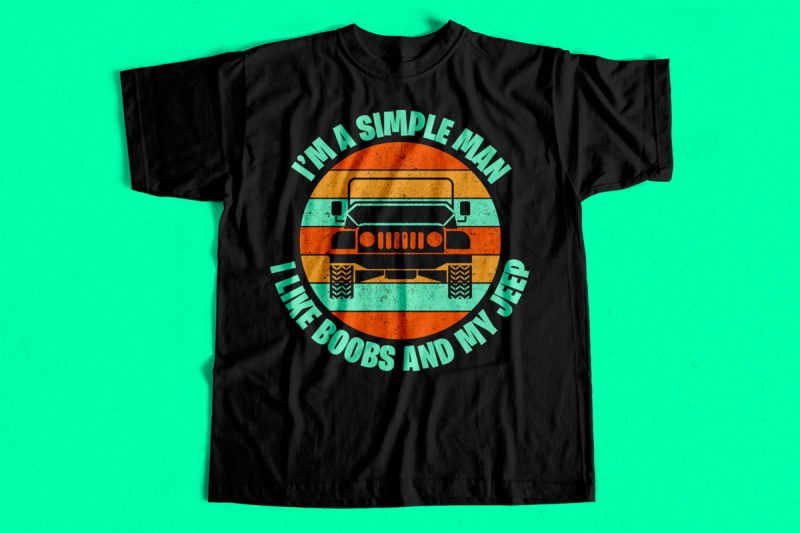I am a Simple Man – I like Boobs and my jeep – Funny T-Shirt design for sale
