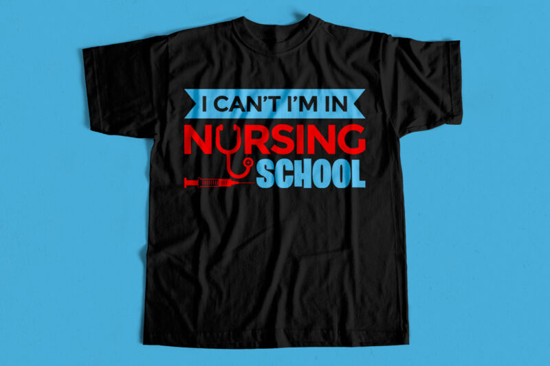 I can’t I am in Nursing School T-Shirt design for sale
