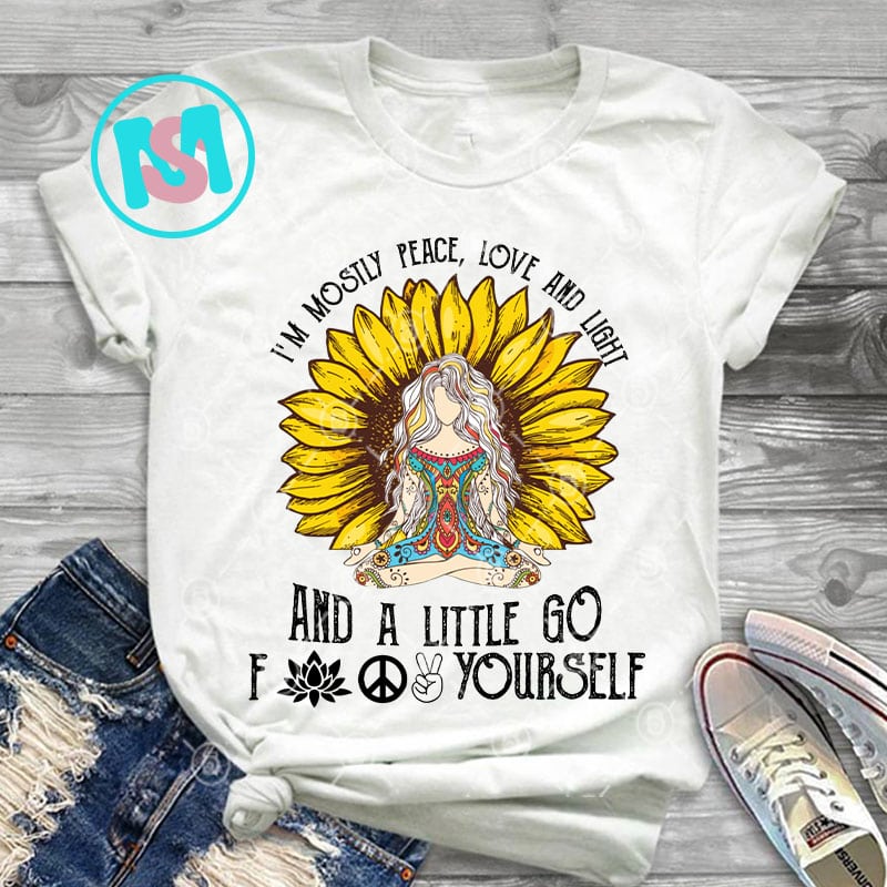I'm Mostly Peace Love and Light and a Little Go Fuck Yourself PNG, Yoga PNG, Hippie PNG, Gypsy PNG, Sunflower PNG, Digital Download