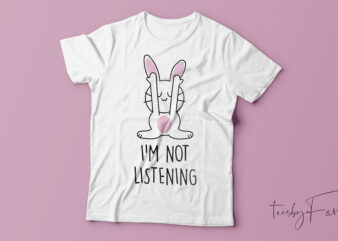 I am not listening, Moody rabbit t shirt design ready to print
