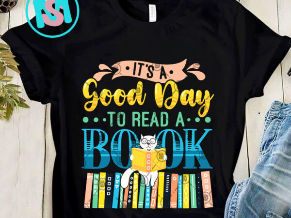 Its a good day to read a book png, cat png, holiday png, digital download t shirt design for sale