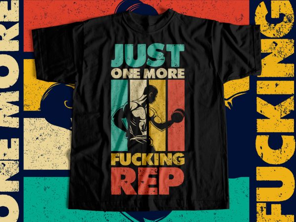 Just one more fucking rep – gym t-shirt designs for gym lovers