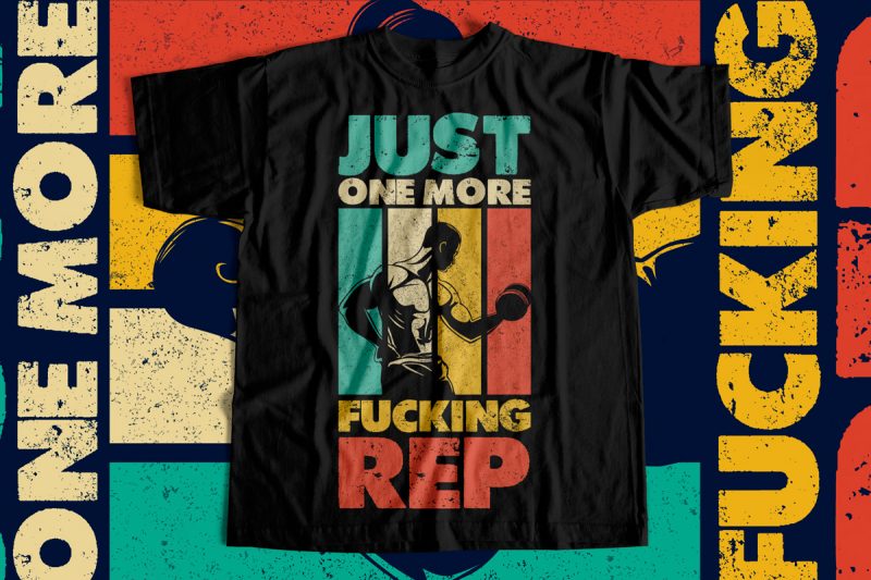 Just one more fucking rep – Gym T-Shirt Designs for gym lovers