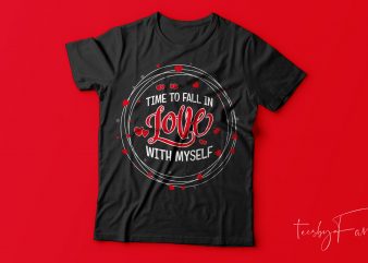 Time to fall in love with myself | Ready to print t shirt designs for sale