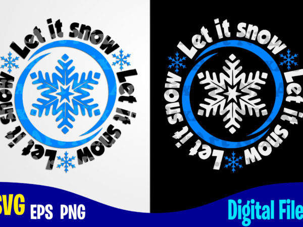 Let it snow, funny winter christmas design svg eps, png files for cutting machines and print t shirt designs for sale t-shirt design png