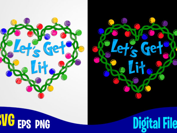 Let’s get lit christmas lights, funny winter christmas design svg eps, png files for cutting machines and print t shirt designs for sale t-shirt design png
