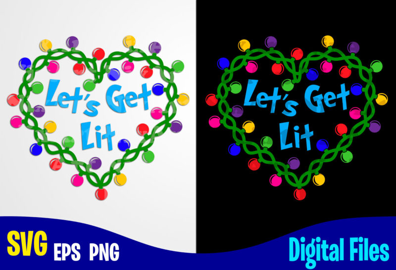 Let’s Get Lit Christmas Lights, Funny Winter Christmas design svg eps, png files for cutting machines and print t shirt designs for sale t-shirt design png