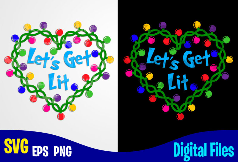 Download Let S Get Lit Christmas Lights Funny Winter Christmas Design Svg Eps Png Files For Cutting Machines And Print T Shirt Designs For Sale T Shirt Design Png Buy T Shirt Designs