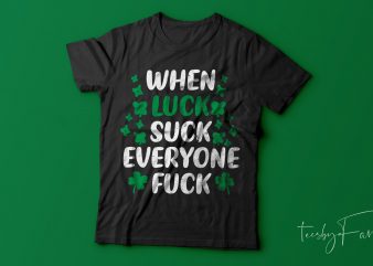 When luck suck everyone f”ck | Simple quote t shirt design for sale