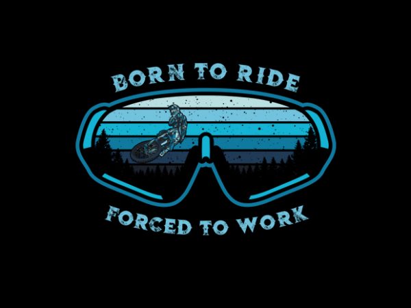 Born to ride forced to work t shirt template