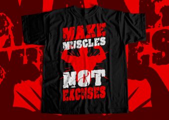 Make Muscles Not Excuses T-Shirt design for sale – Gym T-Shirt design – Crossfit T-Shirt design