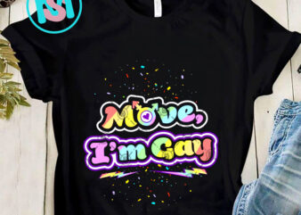 Move Im Gay PNG, LGBT PNG, Gay PNG, Digital Download t shirt designs for sale