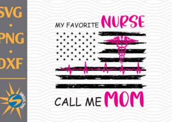 My Favorite Nurse Call Me Mom SVG, PNG, DXF Digital Files Include t shirt designs for sale