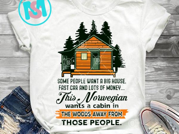 Norwegian some people want a big house fast car and lots of money png, quote png, digital download T shirt vector artwork