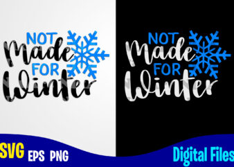 Not Made For Winter, Funny Winter Christmas design svg eps, png files for cutting machines and print t shirt designs for sale t-shirt design png