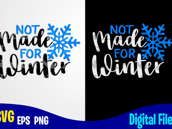 Not made for winter, funny winter christmas design svg eps, png files for cutting machines and print t shirt designs for sale t-shirt design png