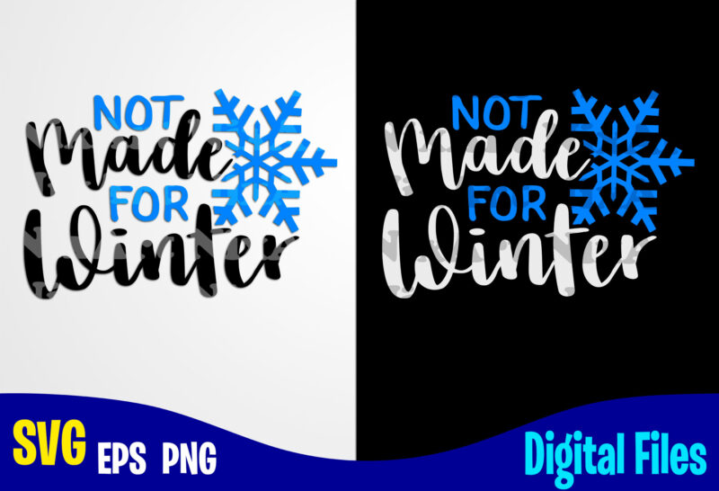 Not Made For Winter, Funny Winter Christmas design svg eps, png files for cutting machines and print t shirt designs for sale t-shirt design png