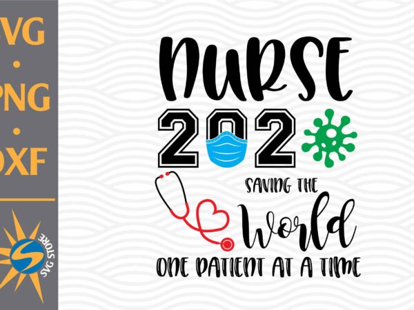 Nurse 2020 saving the world svg, png, dxf digital files include T shirt vector artwork