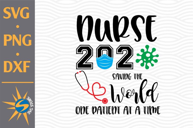 Nurse 2020 Saving The World SVG, PNG, DXF Digital Files Include