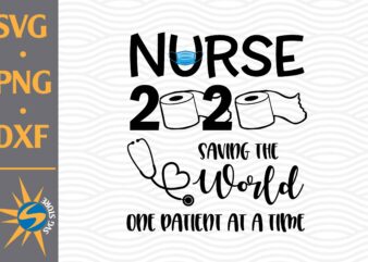 Nurse 2020 Saving The World SVG, PNG, DXF Digital Files Include T shirt vector artwork