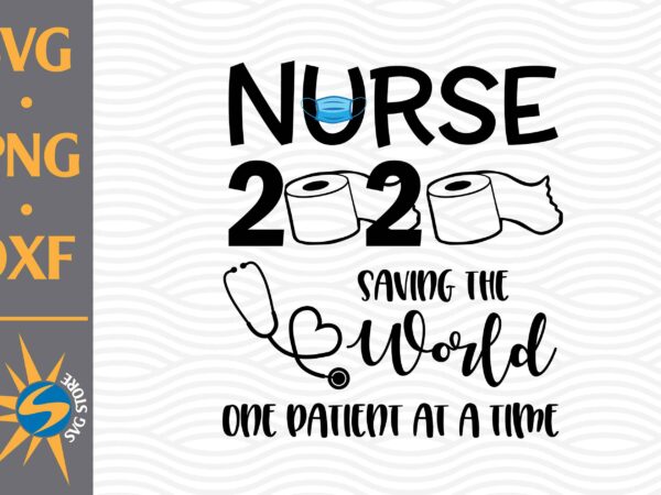 Nurse 2020 saving the world svg, png, dxf digital files include T shirt vector artwork