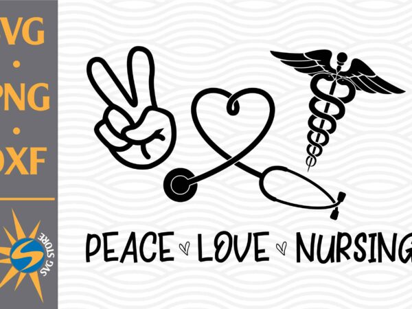 Peace love nursing svg, png, dxf digital files include t shirt illustration