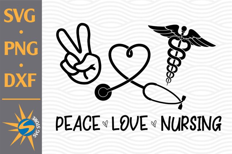 Peace Love Nursing SVG, PNG, DXF Digital Files Include