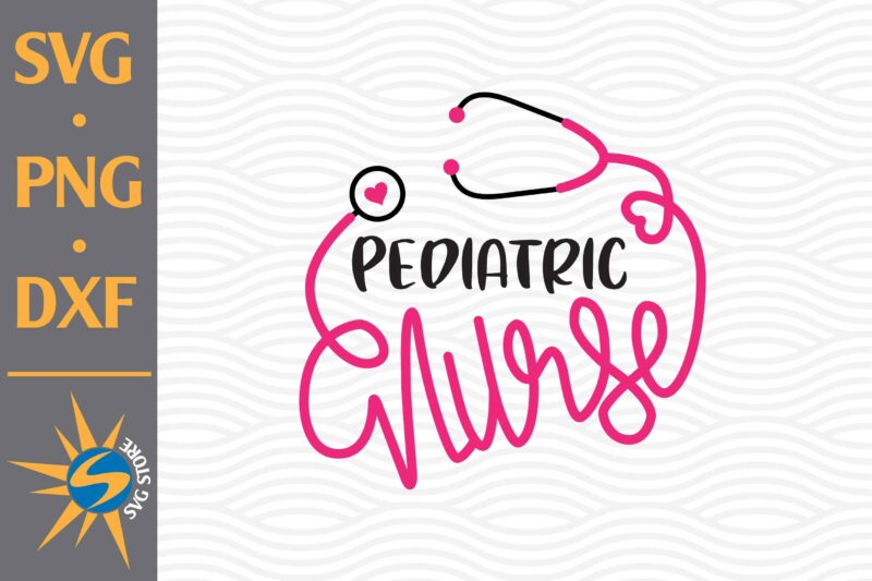 Pediatric Nurse SVG, PNG, DXF Digital Files Include