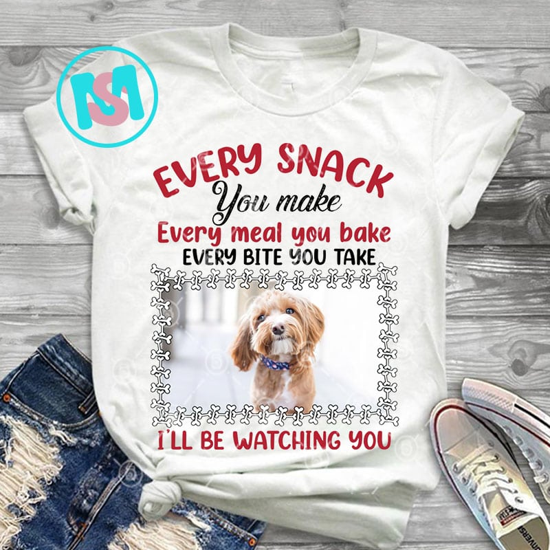 Personalized Photo Dog Every Snack You Make Every Meal You Bake PNG, Poodle PNG, Dog PNG, Digital Download