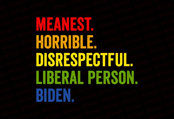 Meanest horrible disrespectful liberal person biden T-Shirt Design