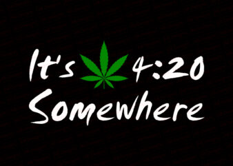It’s 420 Somewhere, It’s Weed T-Shirt Design