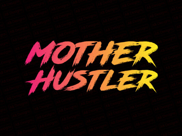 Mother hustler t-shirt design