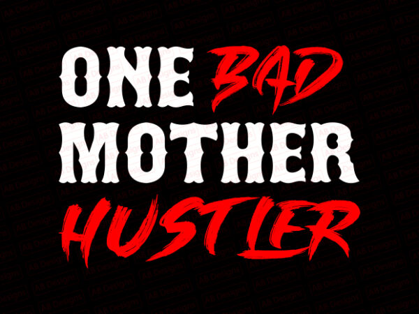 One bad mother hustler t-shirt design