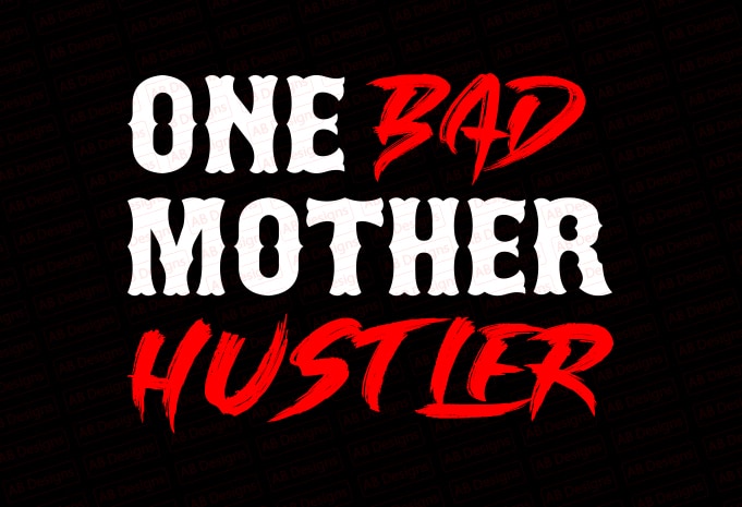 One bad mother hustler T-Shirt Design