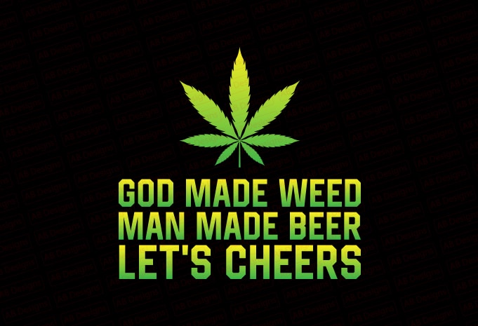 GOD made weed man made beer now let’s cheers T-Shirt Design